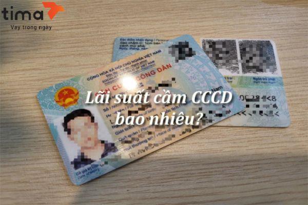 Lãi suất cầm cố căn cước công dân cao hơn so với các hình thức khác